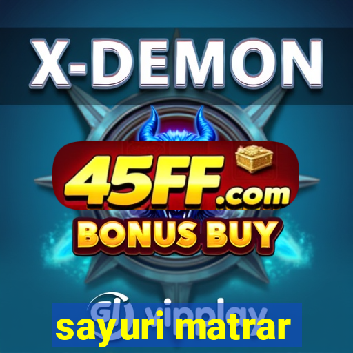 sayuri matrar
